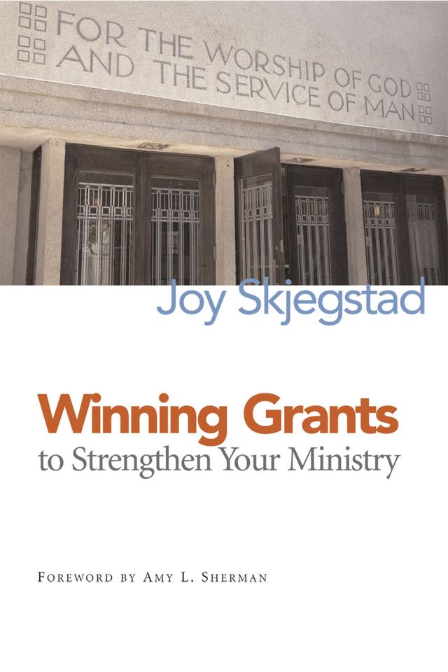 Winning Grants to Strengthen Your Ministry by Joy Skjegstad