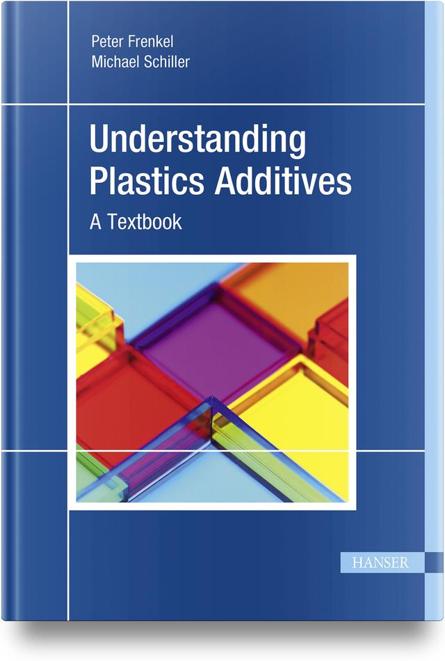 Understanding Plastics Additives by Michael Schiller, Peter Frenkel