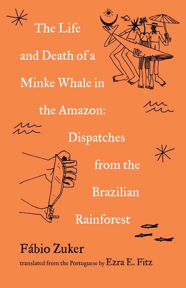 The Life and Death of a Minke Whale in the Amazon by Ezra Fitz, Fábio Zuker