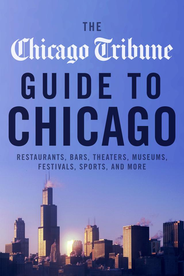 The Chicago Tribune Guide to Chicago by 