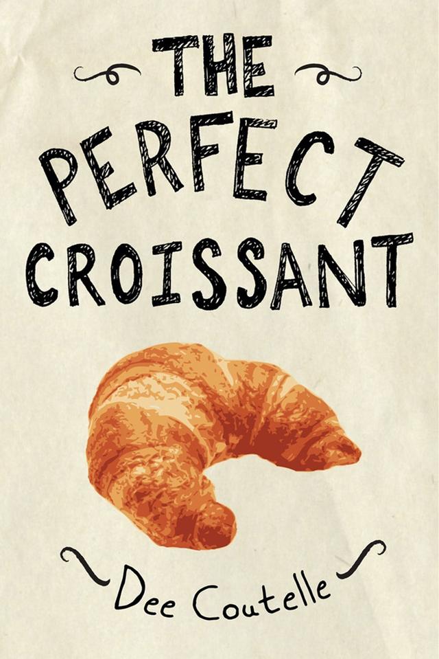 The Perfect Croissant by Dee Coutelle