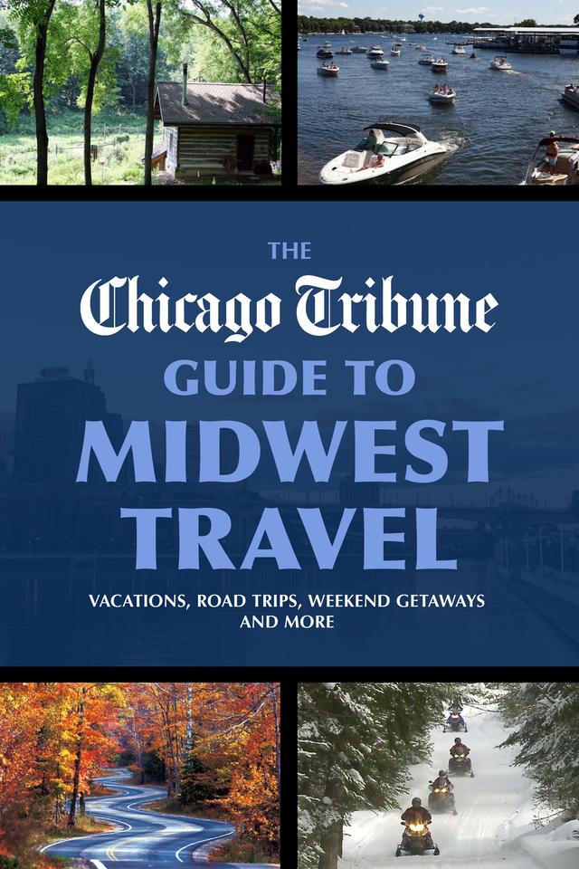 The Chicago Tribune Guide to Midwest Travel by 