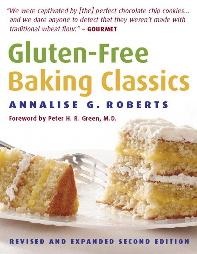 Gluten-Free Baking Classics by Annalise G. Roberts