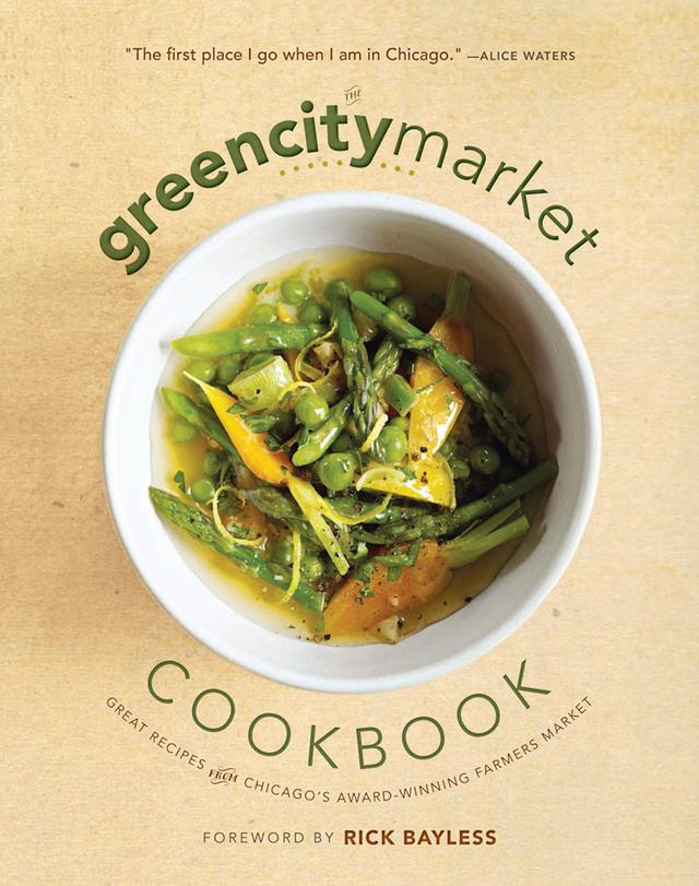 The Green City Market Cookbook by Green City Market, Rick Bayless