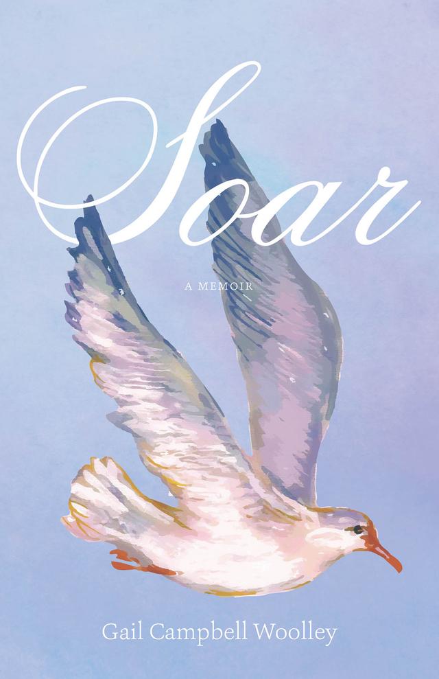 Soar by Gail Campbell Woolley, Nick Chiles