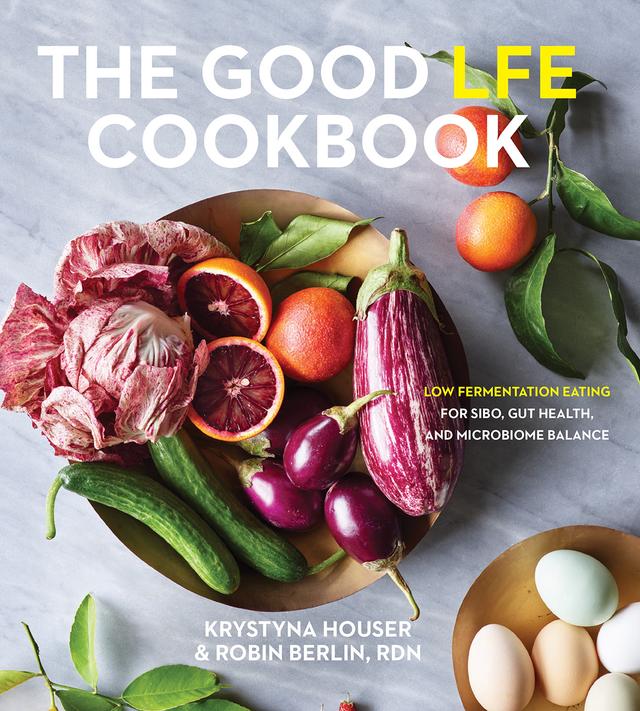 The Good LFE Cookbook by Ali Rezaie, MD, Krystyna Houser, Mark Pimentel, MD, Robin Berlin, RDN