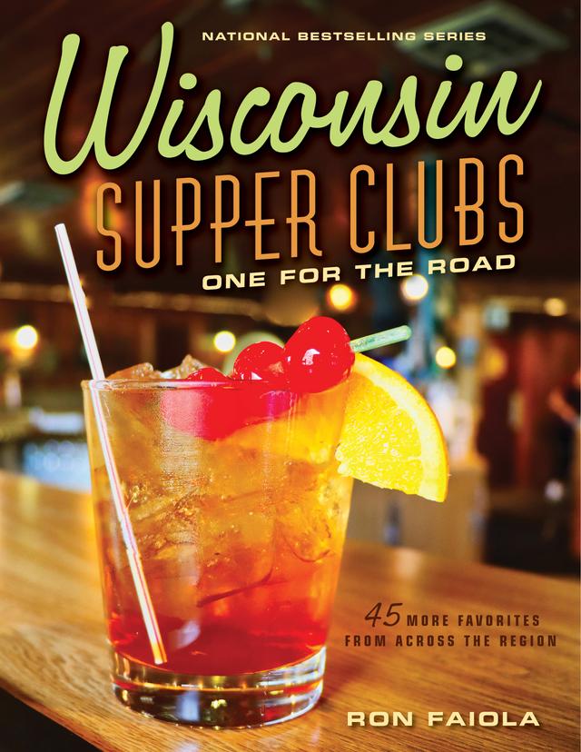 Wisconsin Supper Clubs: One for the Road by Ron Faiola