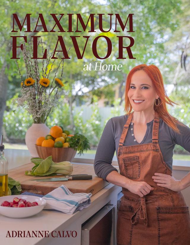 Maximum Flavor at Home by Adrianne Calvo