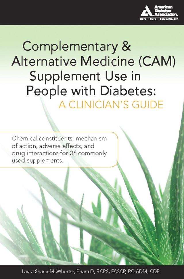Complementary and Alternative Medicine (CAM) Supplement Use in People with Diabetes: A Clinician's Guide by Laura Shane-McWhorter