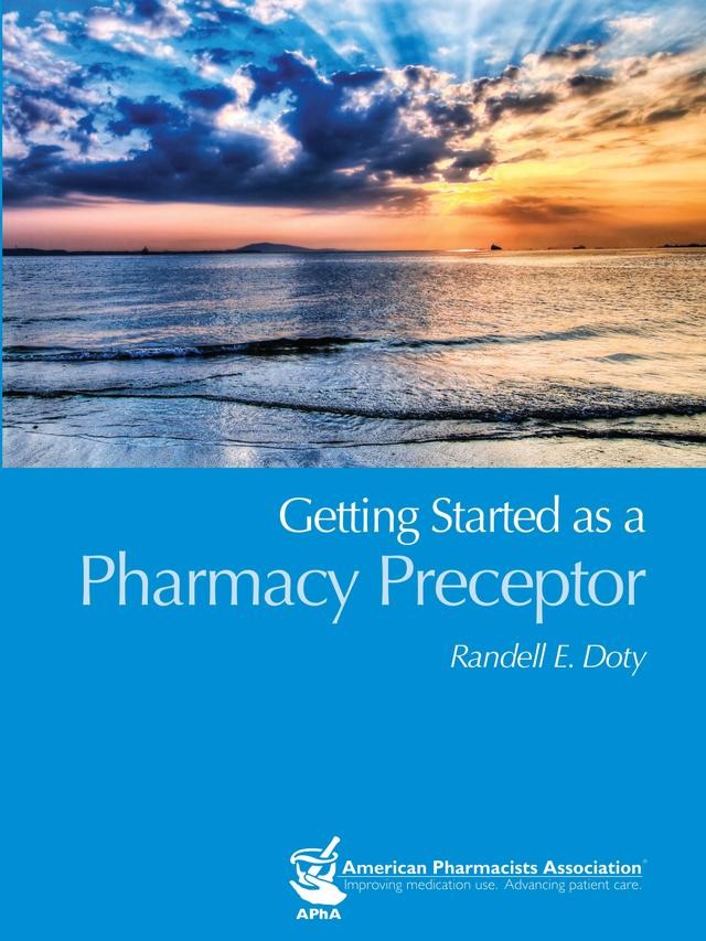 Getting Started as a Pharmacy Preceptor by Randell E. Doty