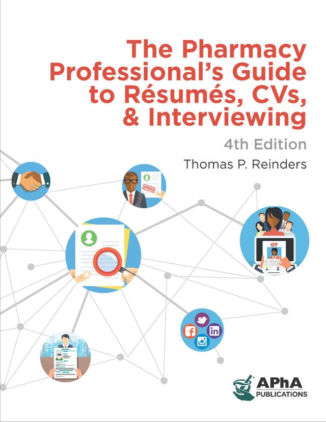The Pharmacy Professional's Guide to Resumes, CVs, & Interviewing by Thomas P. Reinders