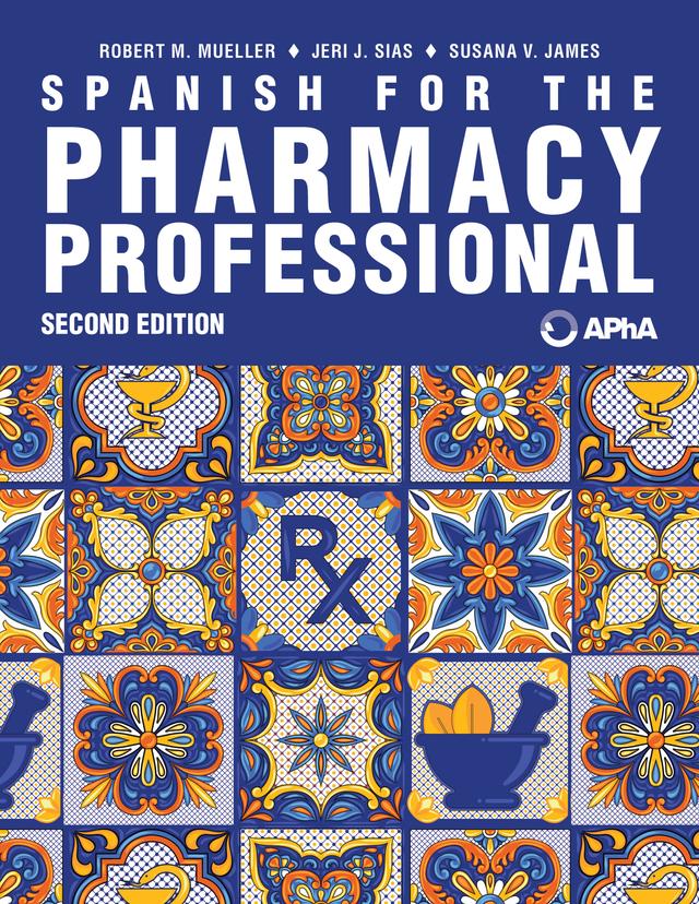 Spanish for the Pharmacy Professional, 2nd Edition by Jeri J. Sias, Robert M. Mueller