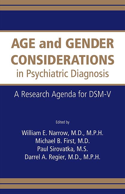 Age and Gender Considerations in Psychiatric Diagnosis by Darrel A. Regier, Michael B. First, Paul J. Sirovatka, William E. Narrow