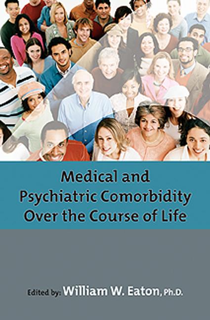 Medical and Psychiatric Comorbidity Over the Course of Life by American Psychopathological Association, William W. Eaton