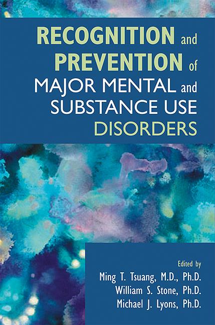 Recognition and Prevention of Major Mental and Substance Use Disorders by American Psychopathological Association, Michael J. Lyons, Ming T. Tsuang, William E. Stone