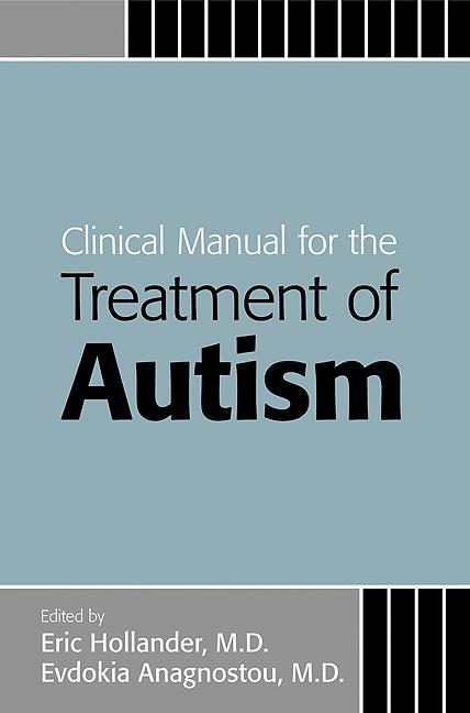 Clinical Manual for the Treatment of Autism by Eric Hollander, Evdokia Anagnostou