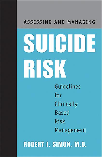 Assessing and Managing Suicide Risk by Robert I. Simon