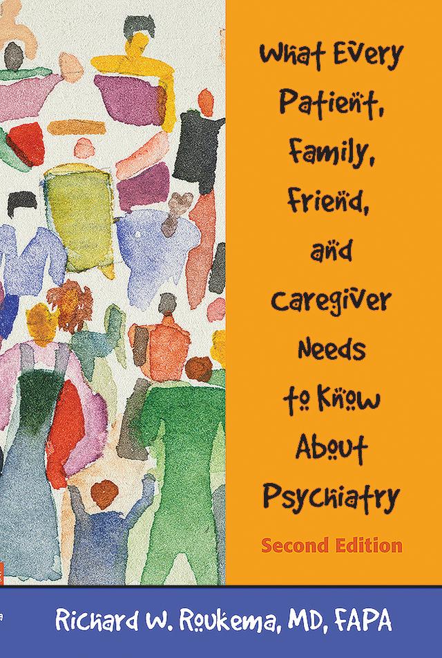 What Every Patient, Family, Friend, and Caregiver Needs to Know About Psychiatry by Richard W. Roukema