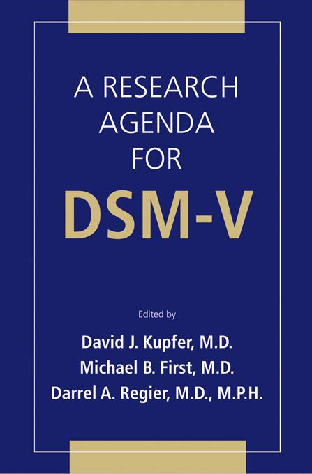 A Research Agenda For DSM V by Darrel A. Regier, David J. Kupfer, Michael B. First