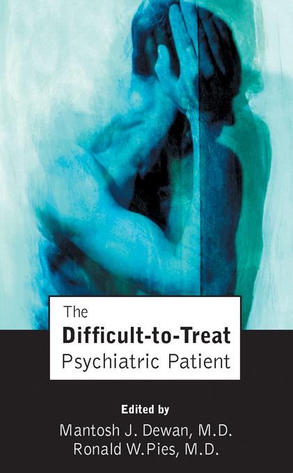 The Difficult-to-Treat Psychiatric Patient by Mantosh J. Dewan, Ronald W. Pies