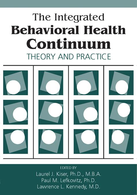 The Integrated Behavioral Health Continuum by Laurel J. Kiser, Lawrence L. Kennedy, Paul M. Lefkovitz
