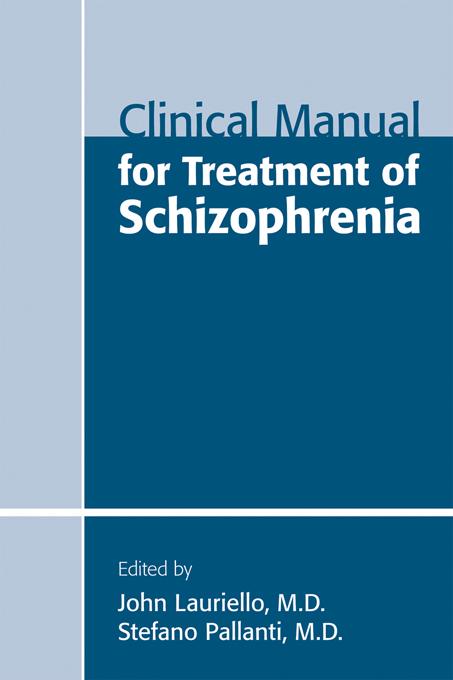 Clinical Manual for Treatment of Schizophrenia by John Lauriello, Stefano Pallanti