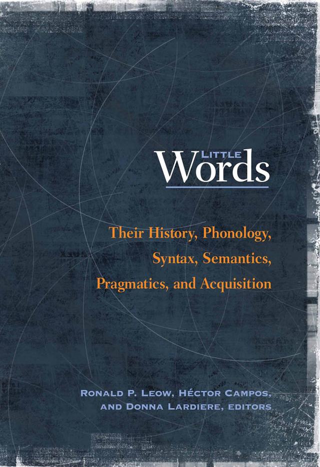 Little Words by Agnieszka Łazorczyk, Carol Lord, Christina D. Dye, D. Eric Holt, Donna Lardiere, Heather Lee Taylor, Héctor Campos, John Beavers, Jong Un Park, Laura Alba-Juez, Laura A. Michaelis, Lisa Rochman, Ljiljana Progovac, Luis Sáez, Maria José de la Fuente, Melissa A. Bowles, Merete Anderssen, Michael Fender, Michael F. Thomas, Minta Elsman, Neal Snape, Omar Velázquez-Mendoza, Raúl Aranovich, Remus Gergel, Robert Berdan, Ronald P. Leow, Roumyana Pancheva, Sigrun Biesenbach-Lucas, Silvina Montrul, Stéphanie Pellet, Tanja Kupisch, Ute Bohnacker