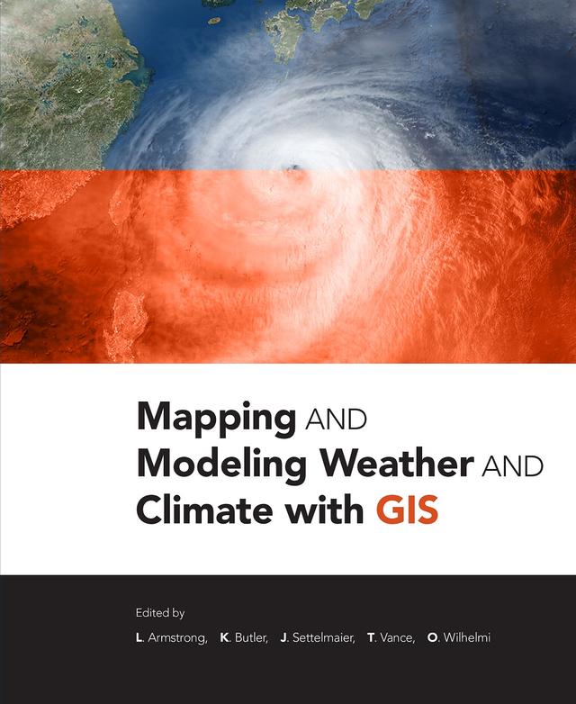 Mapping and Modeling Weather and Climate with GIS by Lori Armstrong