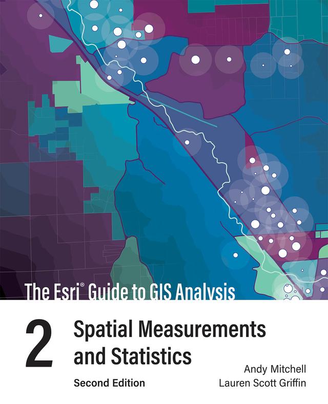 The Esri Guide to GIS Analysis, Volume 2 by Andy Mitchell, Lauren Scott Griffin