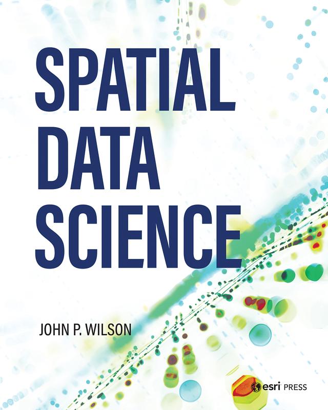 Spatial Data Science by Dr. John P. Wilson