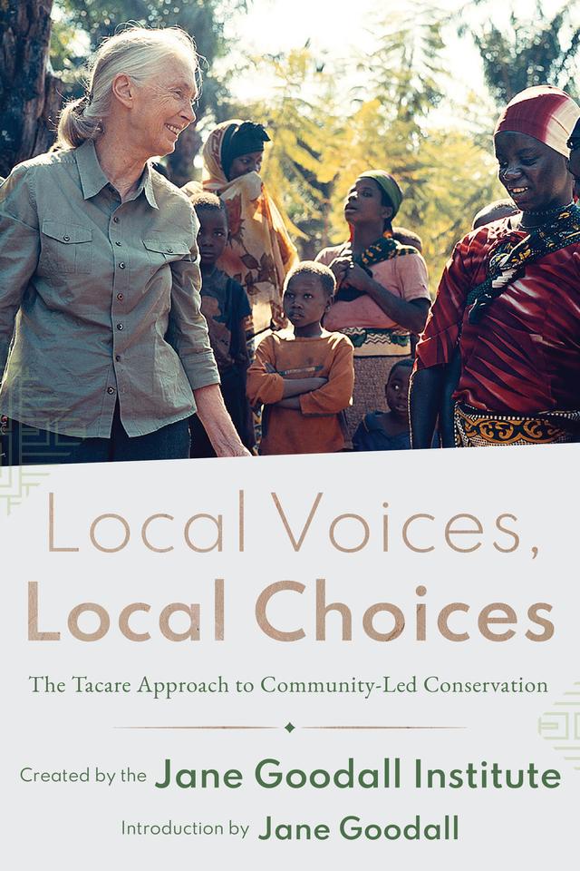 Local Voices, Local Choices by Jane Goodall, Jane Goodall Institute