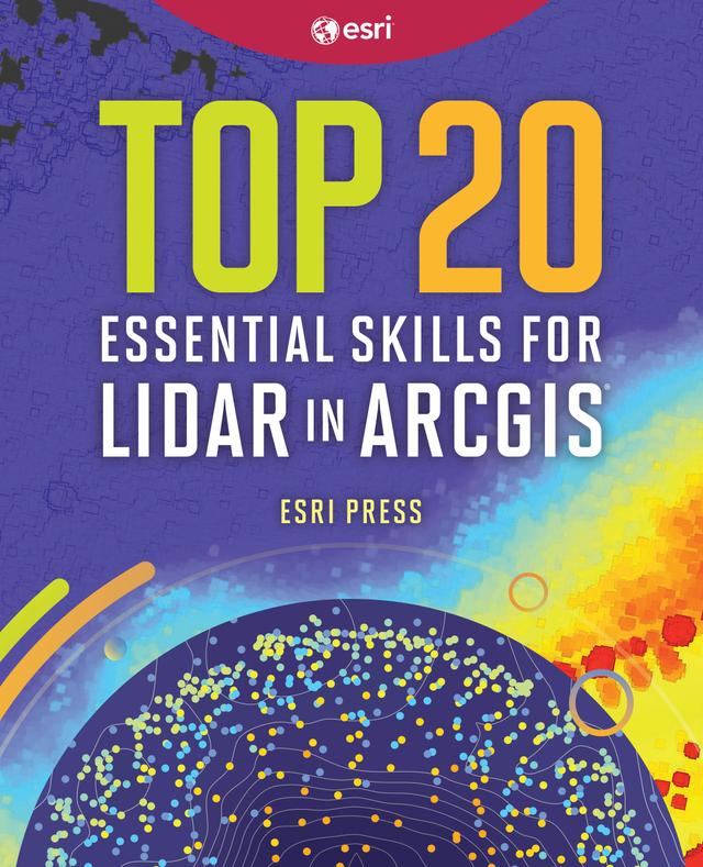 Top 20 Essential Skills for Lidar in ArcGIS by 