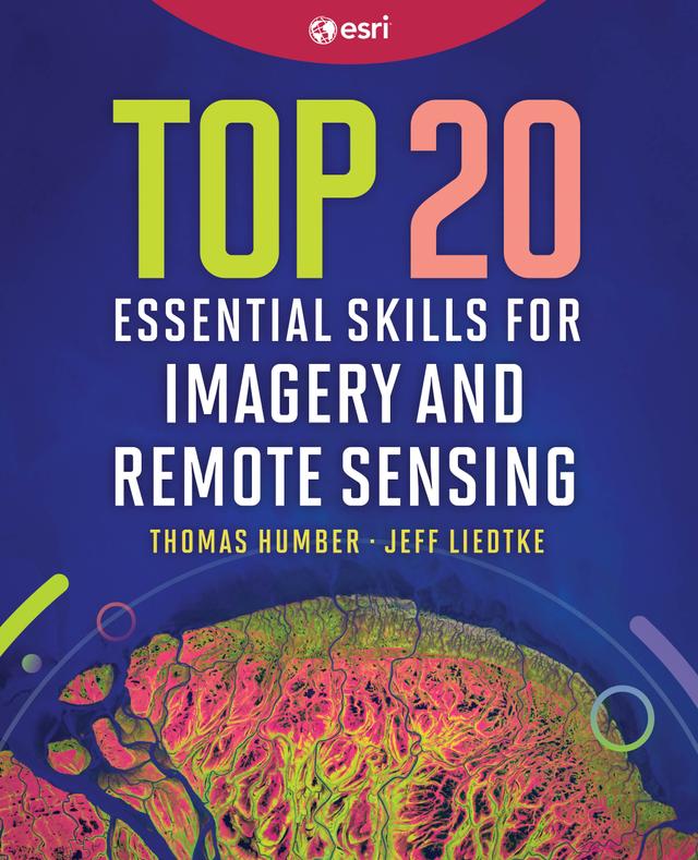 Top 20 Essential Skills for Imagery and Remote Sensing by Jeff Liedtke, Richard Cooke, Thomas Humber