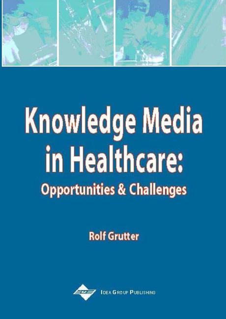 Knowledge Media in Healthcare: Opportunities and Challenges by Rolf Grütter