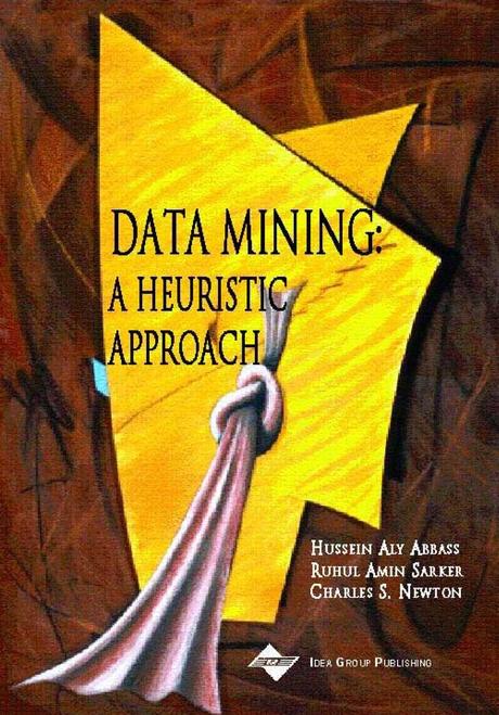Data Mining: A Heuristic Approach by Charles S. Newton, Hussein A. Abbass, Ruhul Sarker