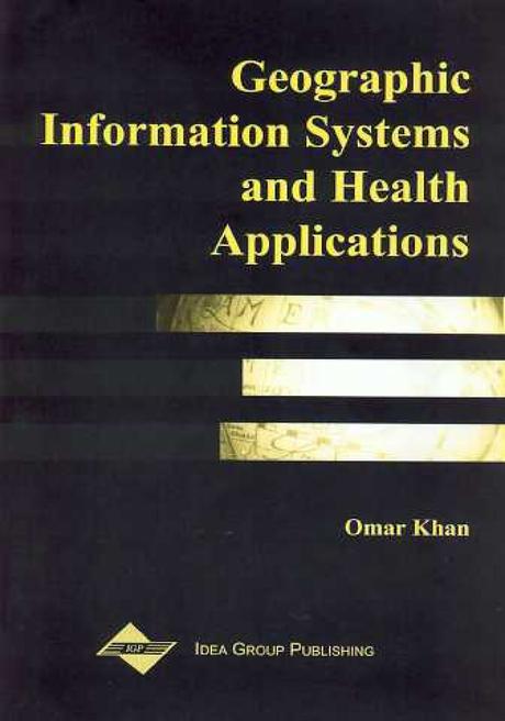 Geographic Information Systems and Health Applications by Omar A. Khan, Ric Skinner