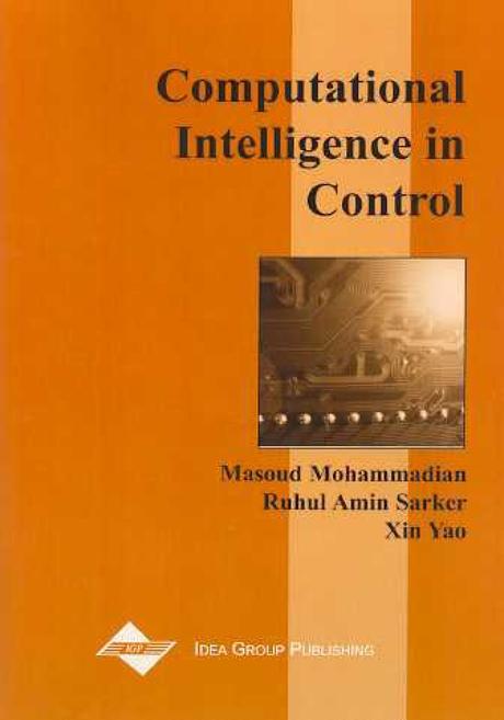Computational Intelligence in Control by Masoud Mohammadian, Rahul A. Sarker, Xin Yao