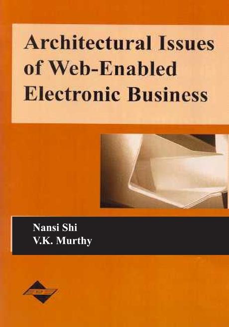 Architectural Issues of Web-Enabled Electronic Business by Nansi Shi, V.K. Murthy