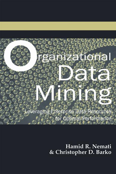 Organizational Data Mining: Leveraging Enterprise Data Resources for Optimal Performance by Christopher D. Barko, Hamid Nemati