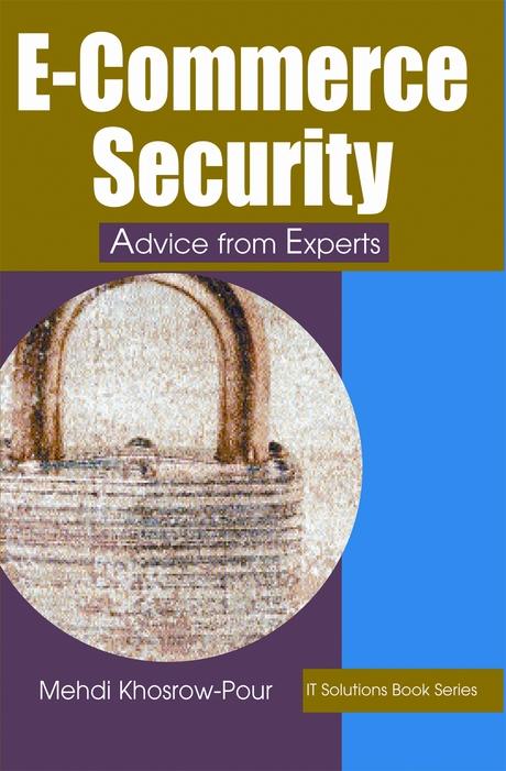 IT Solutions Series: E-Commerce Security: Advice from Experts by Mehdi Khosrow-Pour, D.B.A.