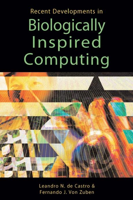 Recent Developments in Biologically Inspired Computing by Fernando J. Von Zuben, Leandro Nunes de Castro