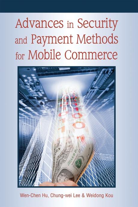 Advances in Security and Payment Methods for Mobile Commerce by Chung-wei Lee, Weidong Kou, Wen-Chen Hu