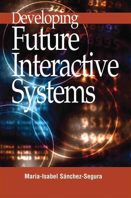 Developing Future Interactive Systems by Maria-Isabel Sanchez-Segura
