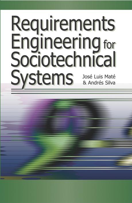 Requirements Engineering for Sociotechnical Systems by Andres Silva, Jose Luis Mate