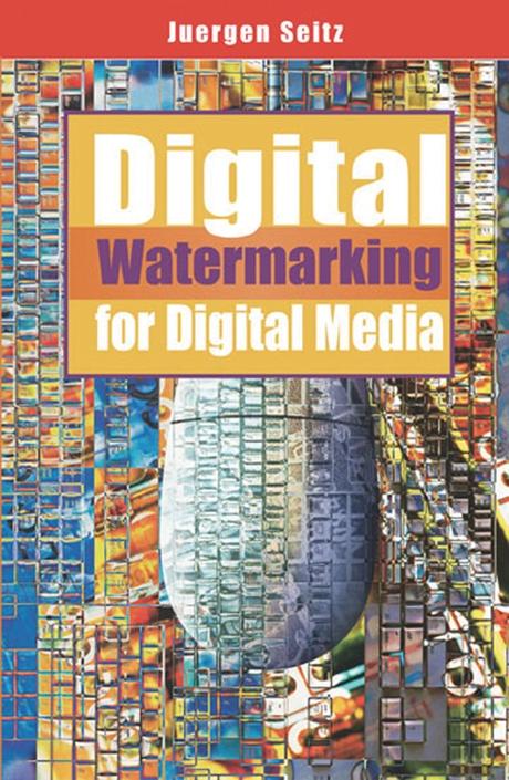 Digital Watermarking for Digital Media by Juergen Seitz