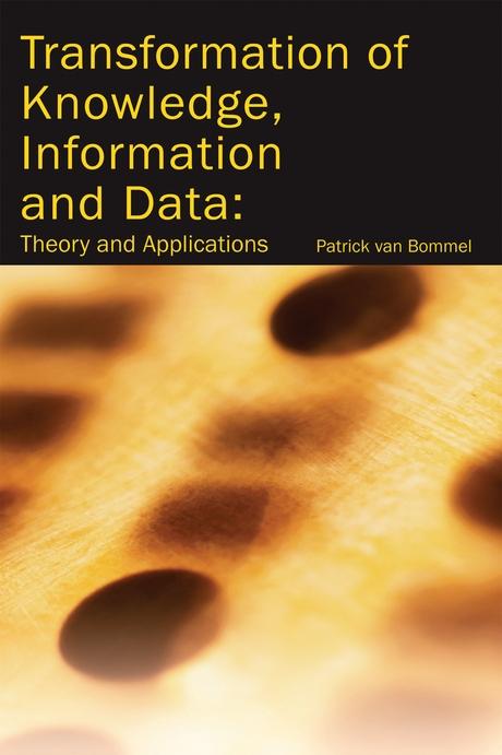 Transformation of Knowledge, Information and Data: Theory and Applications by Patrick van Bommel