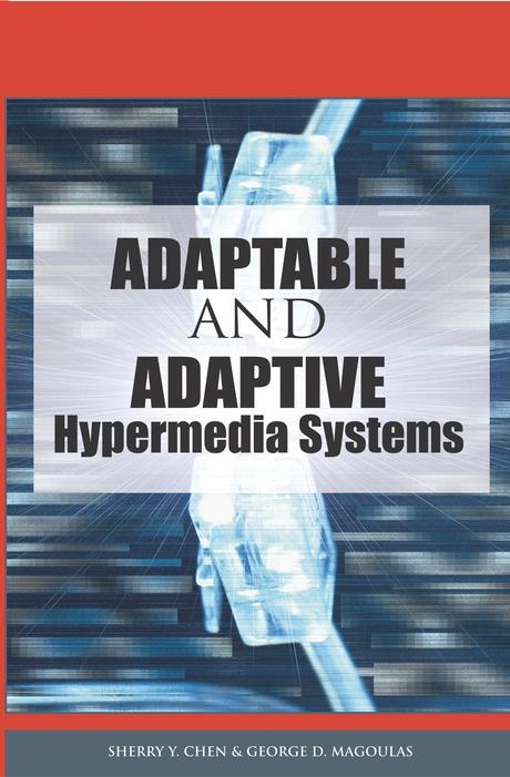 Adaptable and Adaptive Hypermedia Systems by George D. Magoulas, Sherry Y. Chen
