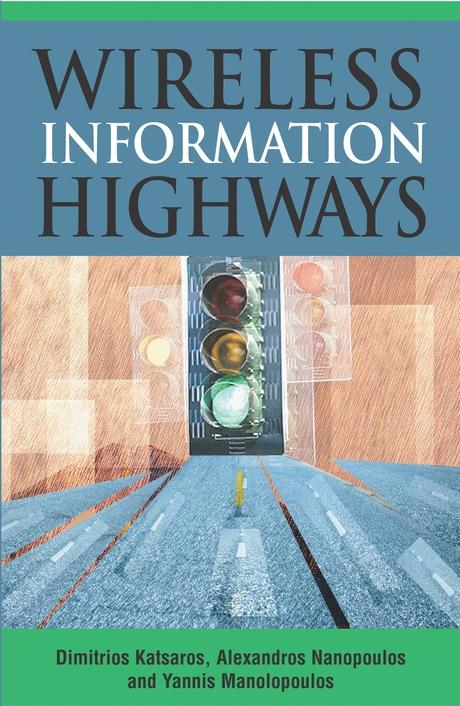 Wireless Information Highways by Alexandros Nanopoulos, Dimitrios Katsaros, Yannis Manalopoulos
