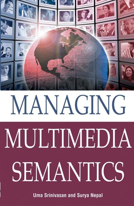 Managing Multimedia Semantics by Surya Nepal, Uma Srinivasan