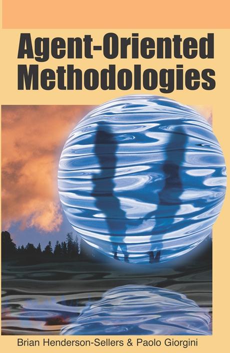 Agent-Oriented Methodologies by Brian Henderson-Sellers, Paolo Giorgini